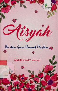 Sayidah'Aisyah;Ibu dan guru ummat muslim = sayidah'aisyah; ummul mukminin wa'aalimatu nisaa il Islam 7-58 H