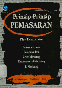 Prinsip-prinsip pemasaran: pengenalan plus tren terkini tentang pemasaran global, pemasaran jasa, green marketing, entrenpreneural marketing dan e-marketing