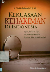 Kekuasaan kehakiman di Indonesia: Sejarah, kedudukan, fungsi dan pelaksana kekuasaan kehakiman dalam perspektif konstitusi