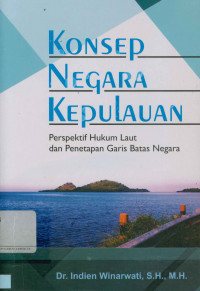 Konsep Negara Kepulauan: Perspektif hukum laut dan penetapan garis batas negara