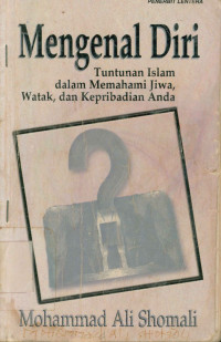 Mengenal Diri : Tuntunan Islam dalam Memahami Jiwa, watak dan kepribadian Anda.