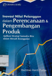 Inovasi nilai pelanggan dalam perencanaan dan pengembangan produk : Aplikasi stategi samudra biru dalam meraih keunggulan