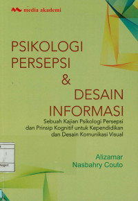 Psikologi persepsi & desain informasi; Sebuah kajian psikologi persepsi dan prinsip kognitif untuk kependidikan dan desain komunikasi visual