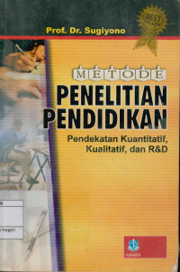 Metode Penelitian Pendidikan: pendekatan kuantitatif,kualitatif dan R&D