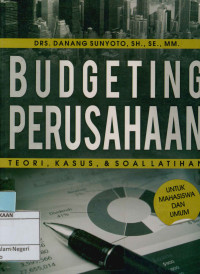Budgeting perusahaan : Teori, kasus dan soal latihan