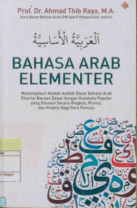 Bahasa arab elementer: Menampilkan kaidah-kaidah dasar bahasa arab disertai bacaan dasar dengan kosakata populer yang disusun secara ringkas, runtut dan praktis bagi para pemula