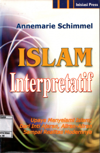 Islam interpretatif : Upaya  menyelami Islam dari inti ajaran, aliran-aliran sampai realitas modernnya