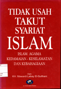 Tidak Usah Takut Syariat Islam : Islam Agama Kedamaian, Keselamatan Dan Kebahagian