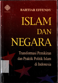 Islam dan negara : transpormasi pemikiran  praktik politik Islam di Indonesia