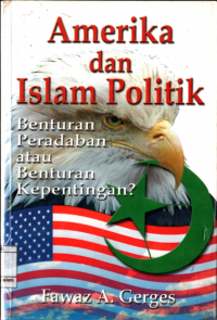 Amerika dan Islam politik : benturan peradaban atau benturan kepentingan?