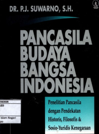 Pancasila budaya bangsa Indonesia; Penelitian pancasila dengan pendekatan historis, filosofis & sosio-yuridis kenegaraan