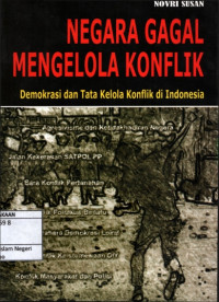 Negara gagal mengelola konflik : Demokrasi dan tata kelola konflik di Indonesia