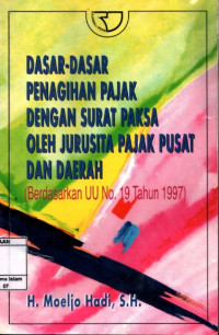 Dasar-dasar penagihan pajak dengan surat paksa oleh jurusita pajak pusat dan daerah : Berdasarkan Uu No.19 Tahun 1997Dasar-dasar penagihan pajak dengan surat paksa oleh jurusita pajak pusat dan daerah