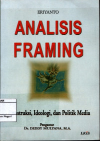 Analisis framing : konstruksi, Idologi, dan politik media