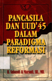 Pancasila Dan UUD'45 Dalam Paradigma Reformasi