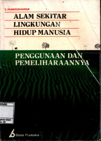 Alam Sekitar Lingkungan Hidup Manusia :  Penggunaan Dan Pemeliharaannya