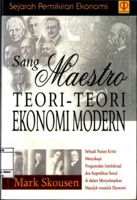 Sejarah Pemikiran Ekonomi: Sang Maestro Teori-teori Ekonomi Modern sebuah narasi kritis menyikapi Pergumulan Intelektual dan Kepedihan Sosial di Dalam Menyelesikan masalah-masalah Ekonomi