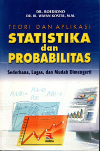 Teori dan aplikasi statistika dan probabilitas : Sederhana,lugas,dan mudah dimengerti