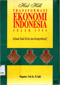 Transformasi Ekonomi Indonesia sejak 1966 : Sebuah Studi Krtitis dan komprehenshif / Hal Hil