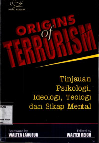 Origins Of Terrurism : Tinjauan Psikologi,Ideologi,Teologi Dan Sikap Mental