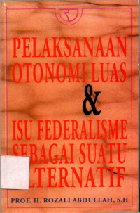 Pelaksanaan otonomi luas dan  isu federalisme sebagai suatu alternatif