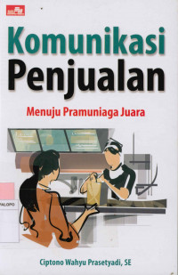 Komunikasi penjualan : Menuju pramuniaga Juara