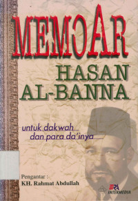 Memoar Hasan Al-Banna : Untuk Dakwah dan Para Da'inya