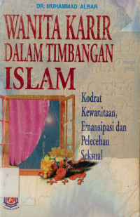 Wanita Karir Dalam Timbangan Islam : Kodrat Kewanitaan, Emansipasi Dan Pelecehan Seksual