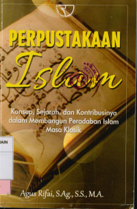 Perpustakaan Islam : Konsep, Sejarah, dan kontribusinya dalam membangun peradaban Islam masa Klasik