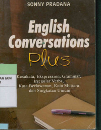 English conversation plus : Kosakata, ekspression, grammar, irreguler verbs, kata berlawanan, kata mutiara dan singkatan umum