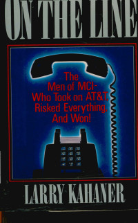 On the line : The men of MCI-Who took on AT & T, risked everything, and won !