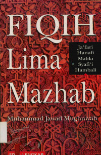 Fiqh lima Mazhab : Ja'fari Hanafi Maliki Syafi'i Hambali Edisi Lengkap (Cet. 5)