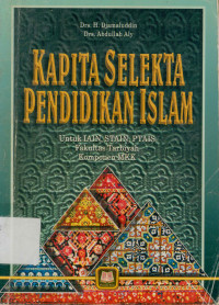 Kapita Selekta Pendidikan Islam : Untuk IAIN, STAIN, PTAIS Fakultas Tarbiyah Komponen MKK