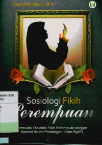 Sosiologi fikih perempuan : Formulasi dialektis fikih perempuan dengan kondisi sosial dalam pandangan Imam Syafi'i