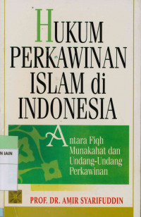 Hukum perkawinan Islam di Indonesia : Antara fiqh munakahat dan undang-undang perkawinan