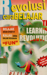 Revolusi cara belajar (The Learning Revolution) : Belajar Akan Efektif kalau Anda dalam Keadaan Fun