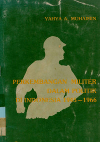 Perkembangan Militer Dalam Politik Di Indonesia 1945-1966