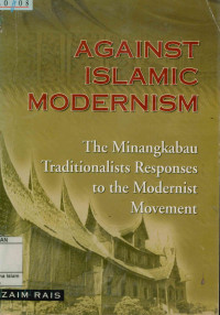 against islamic modernism: The minangkabau traditionalists responses to the modernist movement