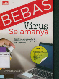 Bebas virus selamanya : Basmi virus yang bercokol di komputer anda dan cegah agar tidak datang lagi