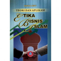 TEORI DAN APLIKASI ETIKA BISNIS ISLAM