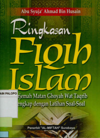 Ringkasan fiqih Islam : Terjemah matan Ghoyah wat taqrib lengkap dengan latihan soal-soal