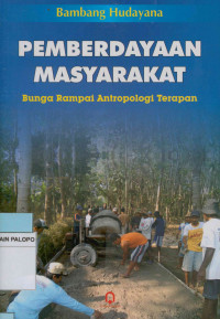 Pemberdayaan masyarakat : Bunga rampai antropologi terapan