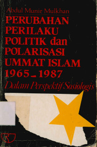 Perubahan perilaku politik dan polirisasi ummat islam 1965-1987 dalam perspektif sosiologis