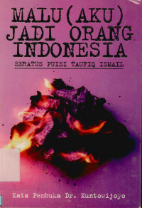 Malu (Aku) Jadi Orang Indonesia  : Seratus Puisi Taufiq Ismail