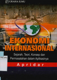 Ekonomi internasional : Sejarah, teori, konsep, dan permasalahan dalam aplikasinya