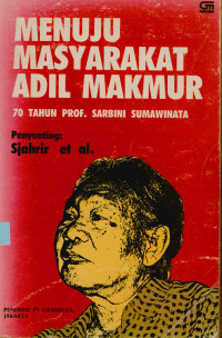 Menuju Masyarakat Adil dan Makmur :  70 Prof. Sarbini Sumawinata.