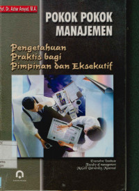 Pokok-Pokok Manajemen : Pengetahuan Praktis Bagi Pimpinan dan Eksekutif