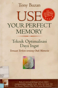 Use Your Perfect Memory : Teknik Optimalisasi Daya Ingat Temuan terkini tentang Otak Manusia