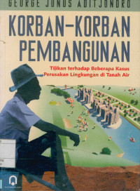 Korban-Korban Pembangunan : Tilikan terhadap beberapa kasus perusakan lingkungan tanah air