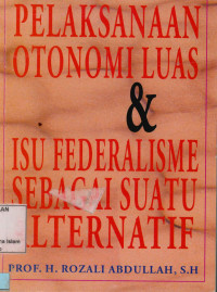 Pelaksanaan otonomi luas dan  isu federalisme sebagai suatu alternatif